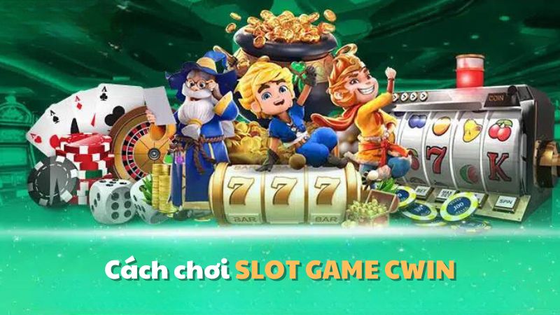 Cách chơi SLOT GAME CWIN