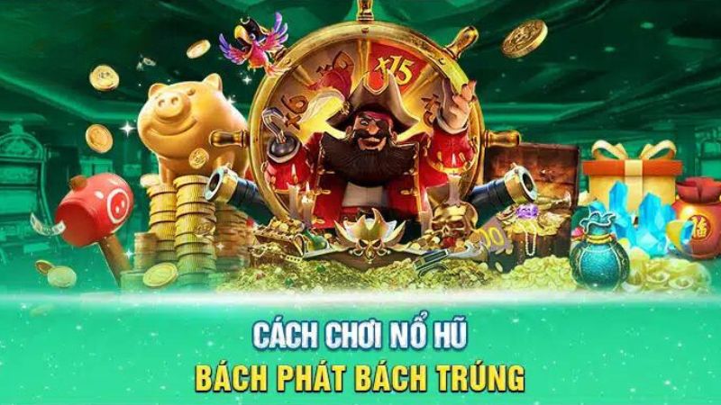 Cách chơi Nổ Hũ bách phát bách trúng