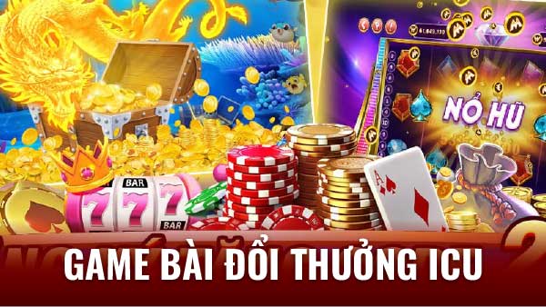 Giới Thiệu Game Bài Đổi Thưởng ICU - Nơi Giải Trí Hoàn Hảo