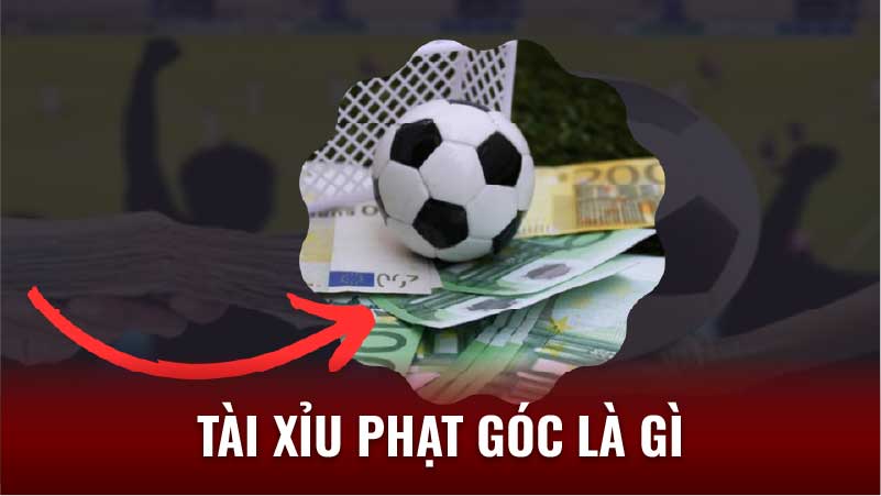 Tài Xỉu Phạt Góc Là Gì? Hướng Dẫn Chơi Chi Tiết