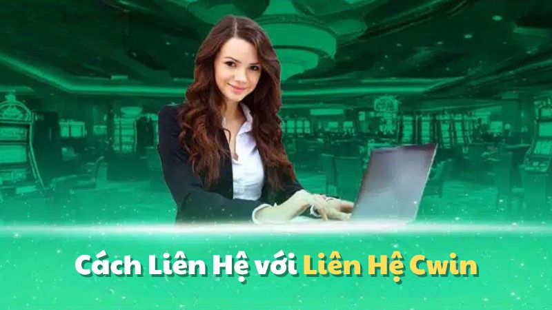 Cách Liên Hệ với Liên Hệ Cwin